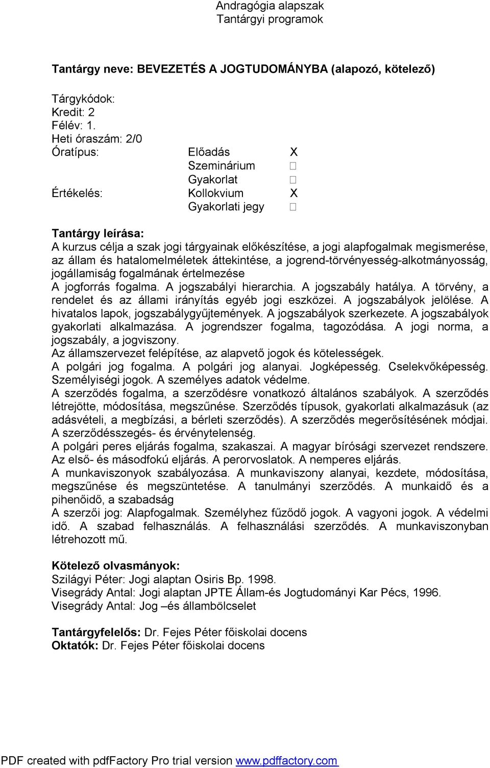 jogrend-törvényesség-alkotmányosság, jogállamiság fogalmának értelmezése A jogforrás fogalma. A jogszabályi hierarchia. A jogszabály hatálya.