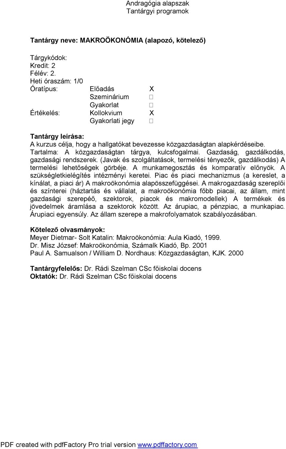 A munkamegosztás és komparatív előnyök. A szükségletkielégítés intézményi keretei. Piac és piaci mechanizmus (a kereslet, a kínálat, a piaci ár) A makroökonómia alapösszefüggései.