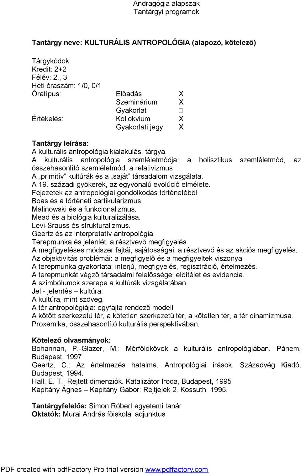 századi gyökerek, az egyvonalú evolúció elmélete. Fejezetek az antropológiai gondolkodás történetéből Boas és a történeti partikularizmus. Malinowski és a funkcionalizmus.