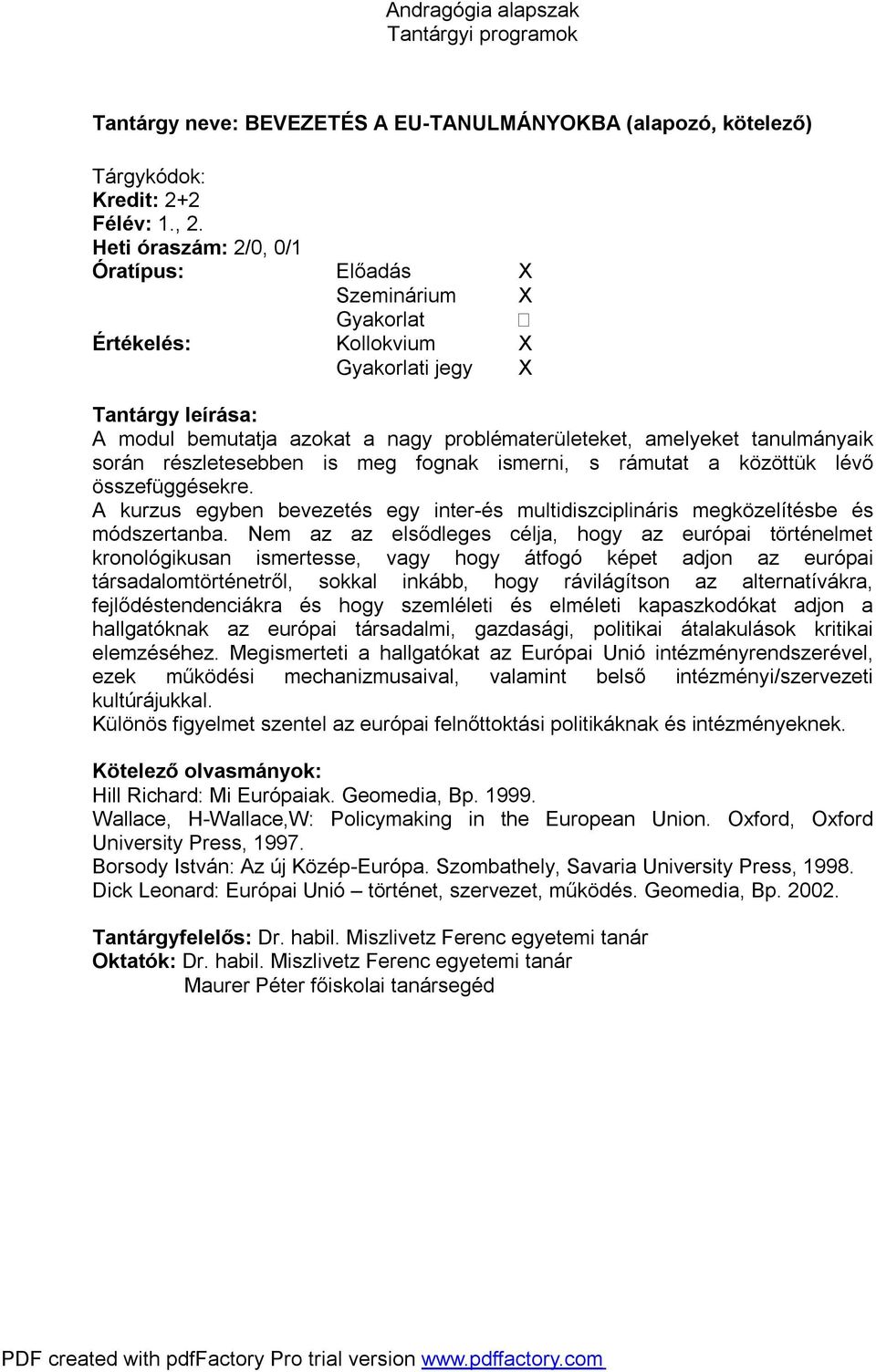 A kurzus egyben bevezetés egy inter-és multidiszciplináris megközelítésbe és módszertanba.