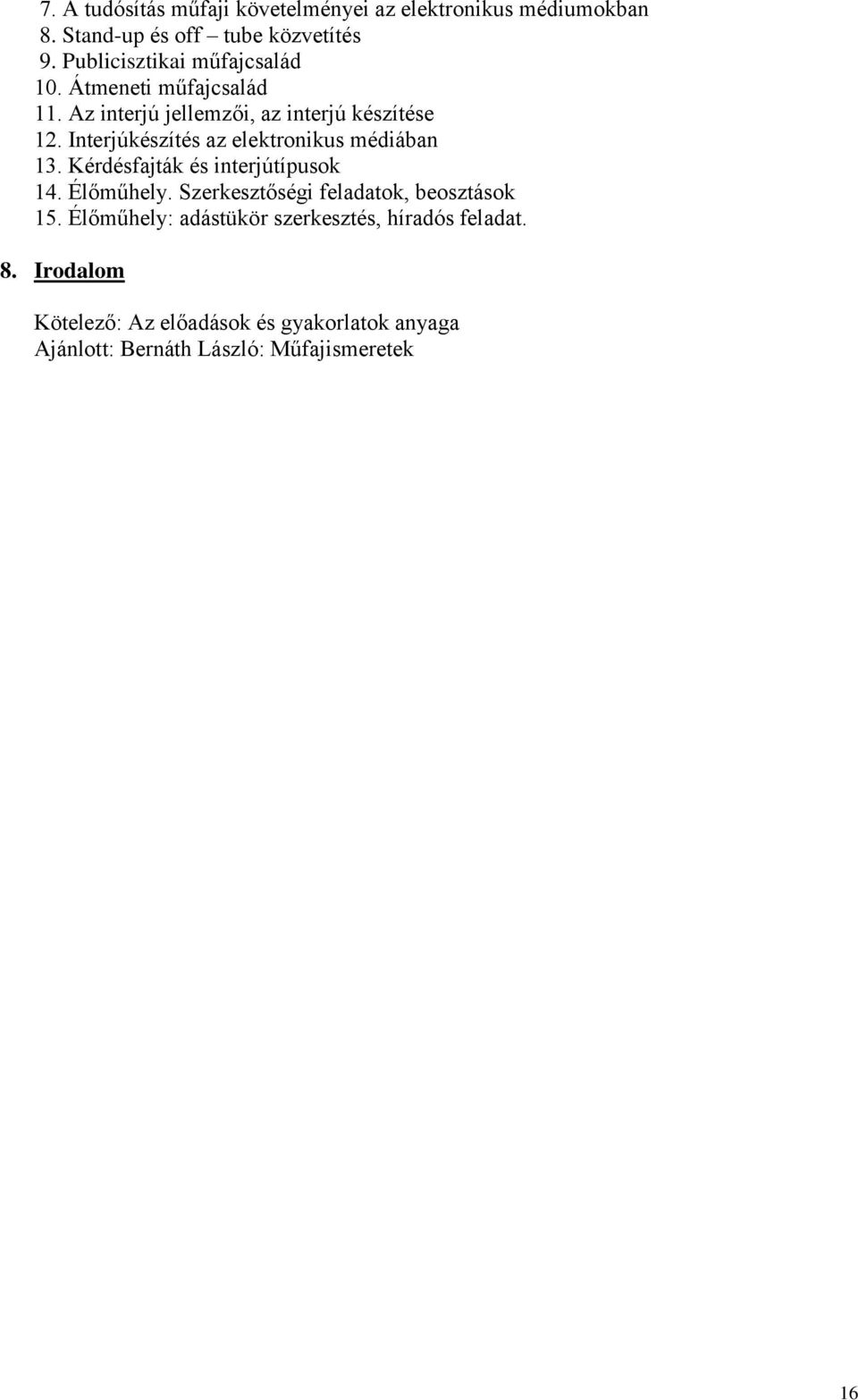 Interjúkészítés az elektronikus médiában 13. Kérdésfajták és interjútípusok 14. Élőműhely.