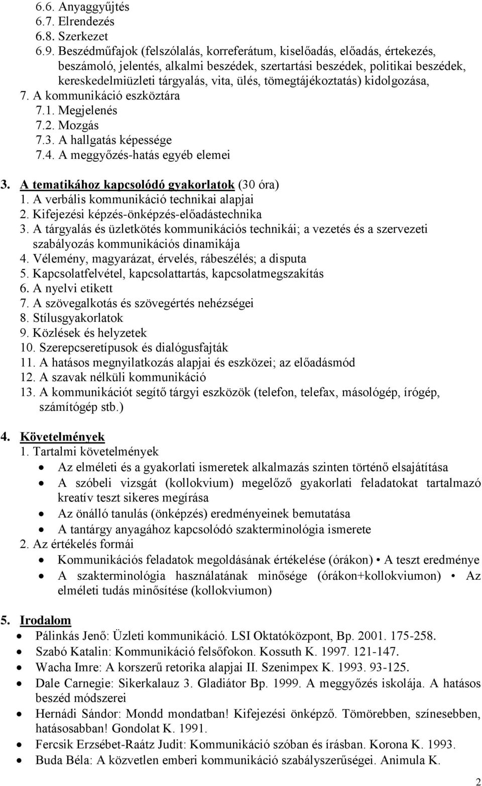 tömegtájékoztatás) kidolgozása, 7. A kommunikáció eszköztára 7.1. Megjelenés 7.2. Mozgás 7.3. A hallgatás képessége 7.4. A meggyőzés-hatás egyéb elemei 3.