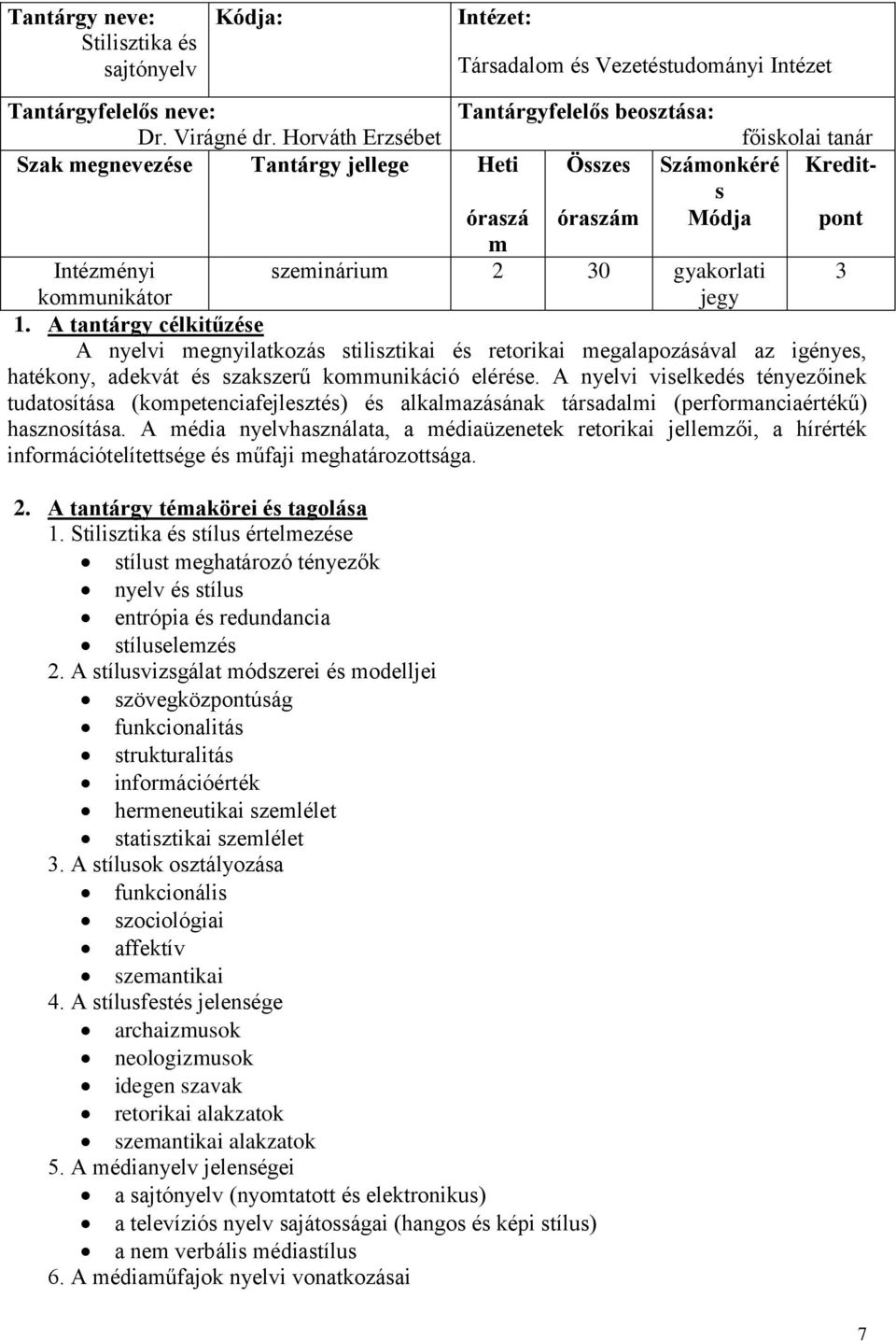 A tantárgy célkitűzése A nyelvi megnyilatkozás stilisztikai és retorikai megalapozásával az igényes, hatékony, adekvát és szakszerű kommunikáció elérése.