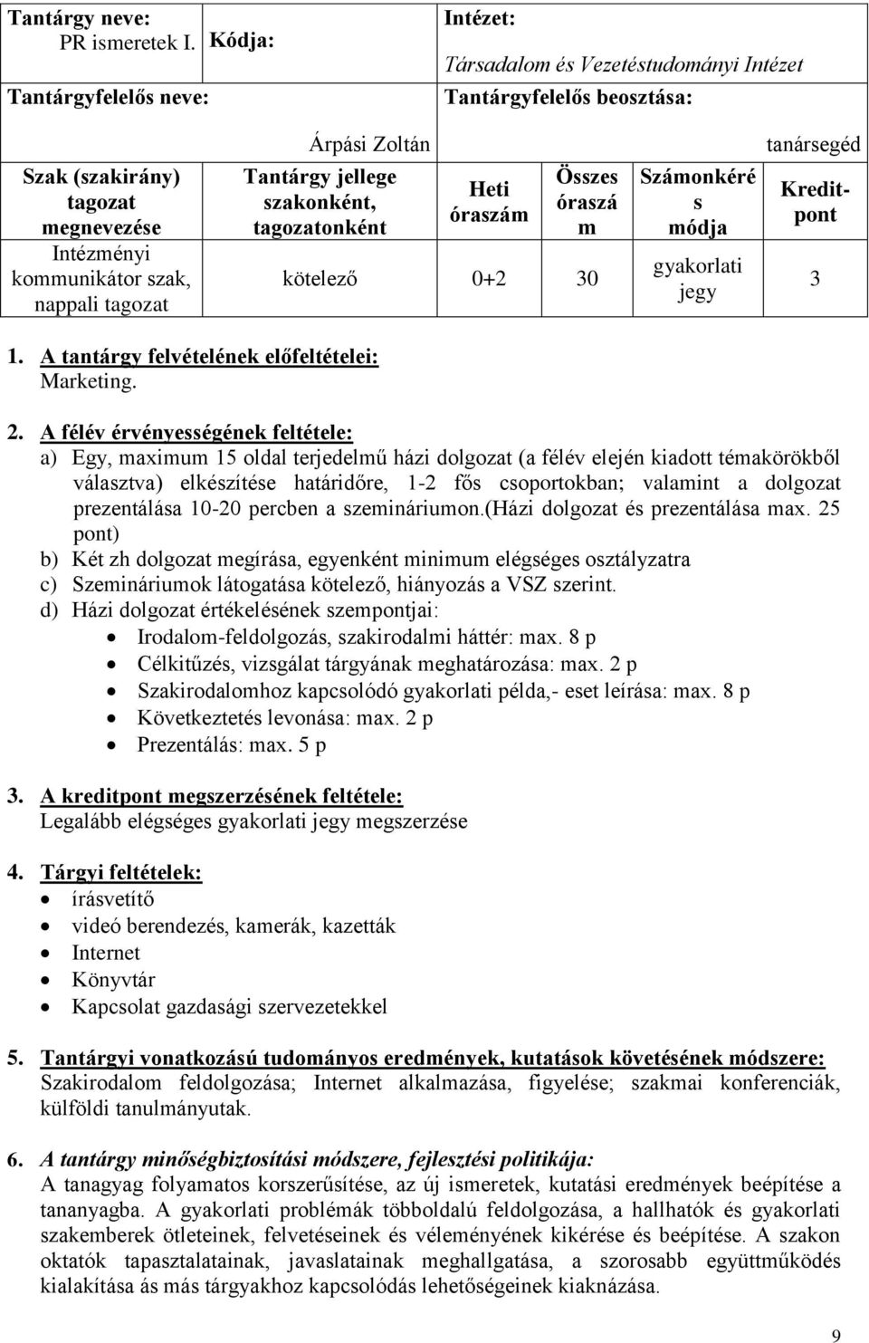 óraszá m kötelező 0+2 30 Számonkéré s módja gyakorlati jegy tanársegéd Kreditpont 3 1. A tantárgy felvételének előfeltételei: Marketing. 2.