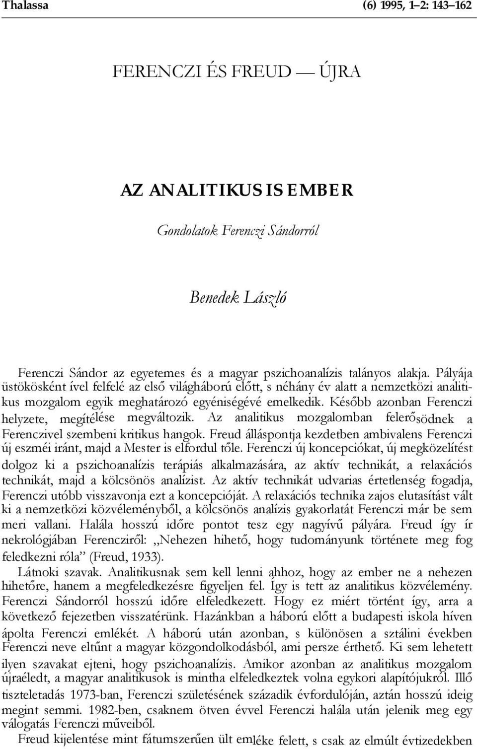 Később azonban Ferenczi helyzete, megítélése megváltozik. Az analitikus mozgalomban felerősödnek a Ferenczivel szembeni kritikus hangok.