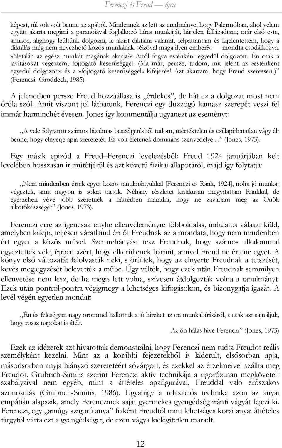 akart diktálni valamit, felpattantam és kijelentettem, hogy a diktálás még nem nevezhető közös munkának.»szóval maga ilyen ember?«mondta csodálkozva.»netalán az egész munkát magának akarja?