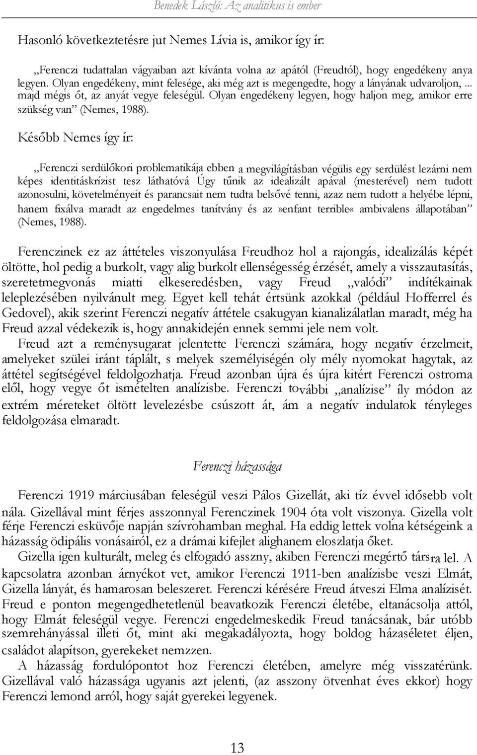 Olyan engedékeny legyen, hogy haljon meg, amikor erre szükség van (Nemes, 1988).