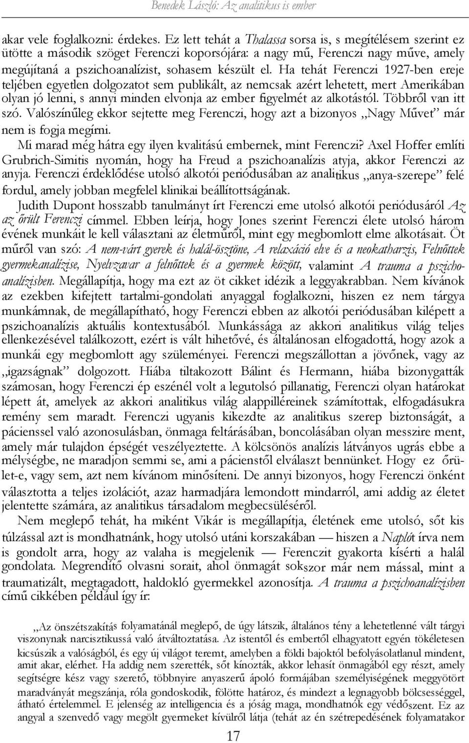 Ha tehát Ferenczi 1927-ben ereje teljében egyetlen dolgozatot sem publikált, az nemcsak azért lehetett, mert Amerikában olyan jó lenni, s annyi minden elvonja az ember figyelmét az alkotástól.