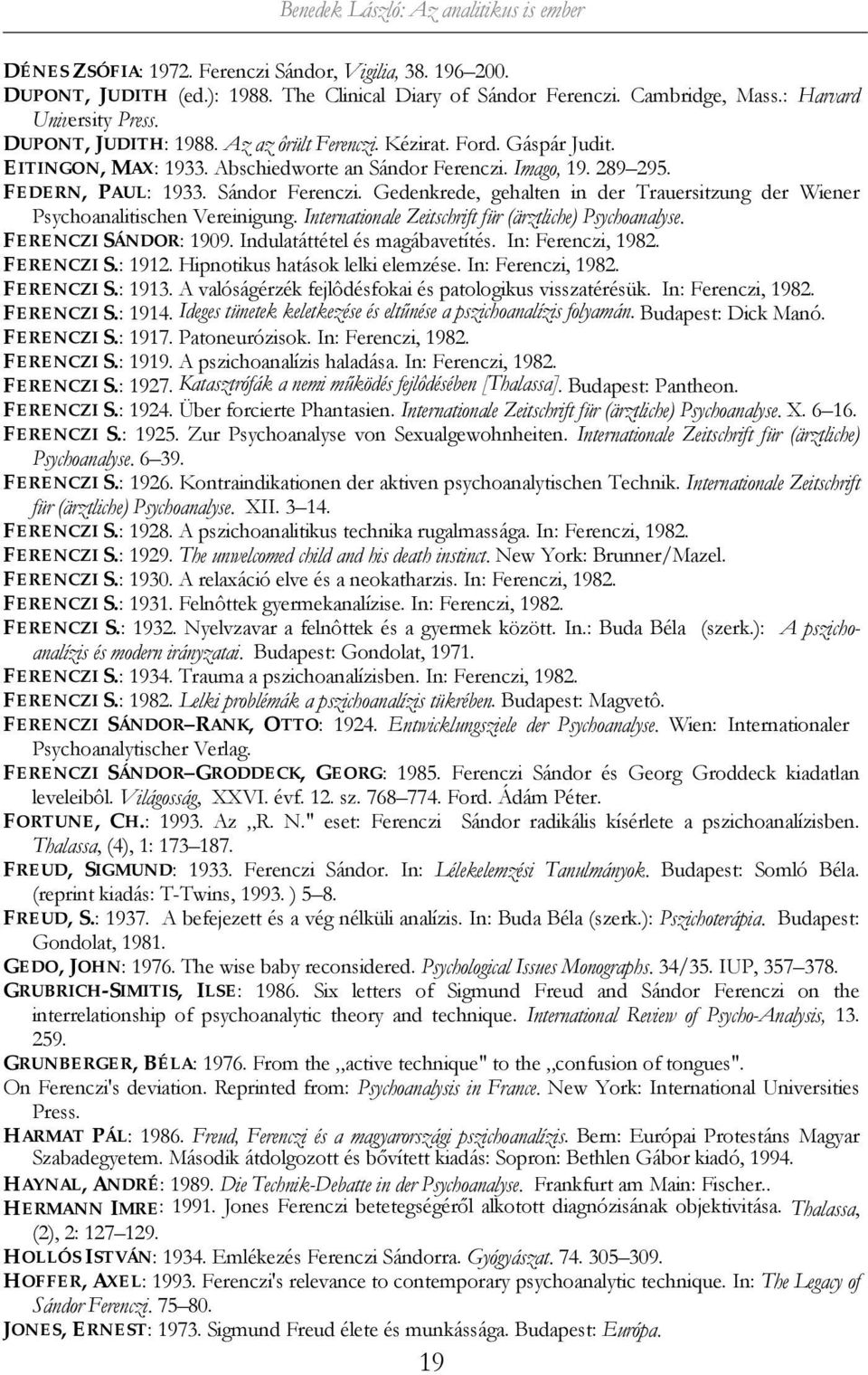 Sándor Ferenczi. Gedenkrede, gehalten in der Trauersitzung der Wiener Psychoanalitischen Vereinigung. Internationale Zeitschrift für (ärztliche) Psychoanalyse. FERENCZI SÁNDOR: 1909.