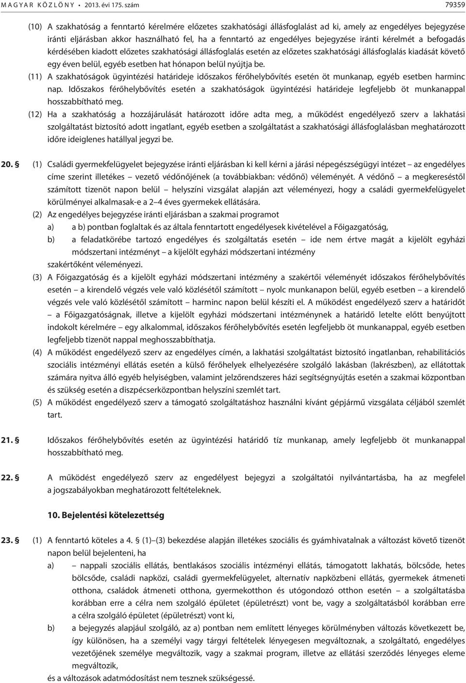 bejegyzése iránti kérelmét a befogadás kérdésében kiadott előzetes szakhatósági állásfoglalás esetén az előzetes szakhatósági állásfoglalás kiadását követő egy éven belül, egyéb esetben hat hónapon