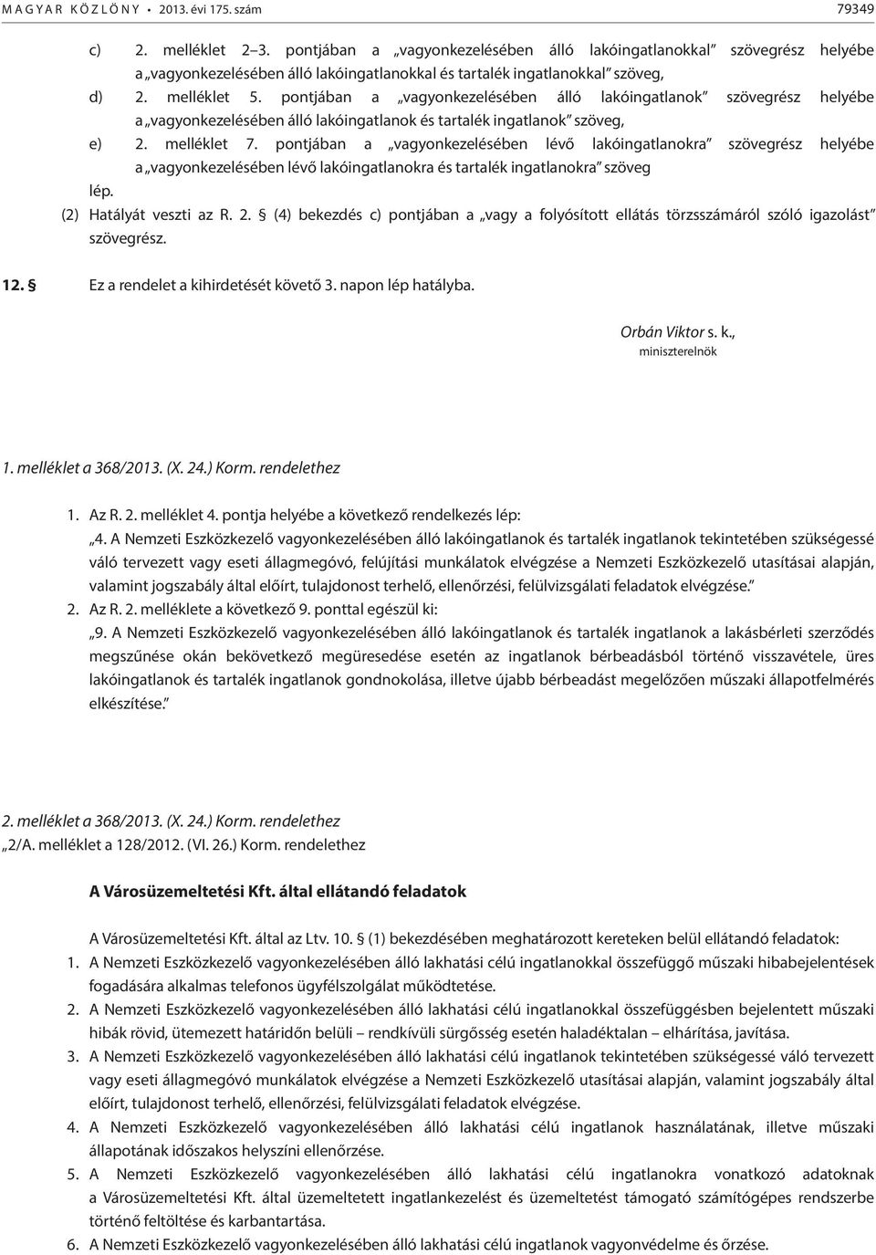 pontjában a vagyonkezelésében álló lakóingatlanok szövegrész helyébe a vagyonkezelésében álló lakóingatlanok és tartalék ingatlanok szöveg, e) 2. melléklet 7.