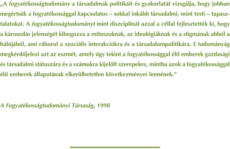 ami ráborul a szociális interakciókra és a társadalompolitikára.