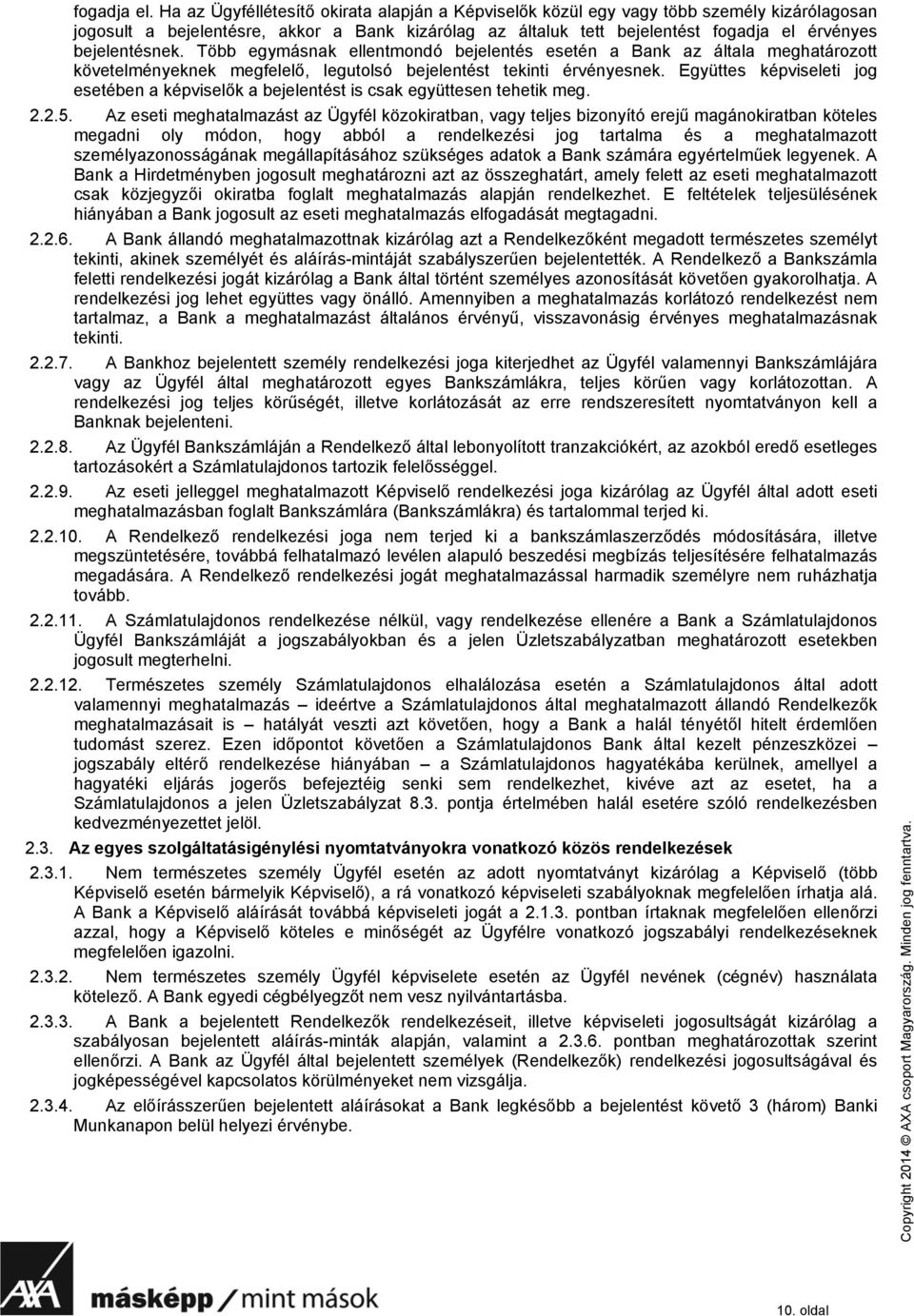 bejelentésnek. Több egymásnak ellentmondó bejelentés esetén a Bank az általa meghatározott követelményeknek megfelelő, legutolsó bejelentést tekinti érvényesnek.