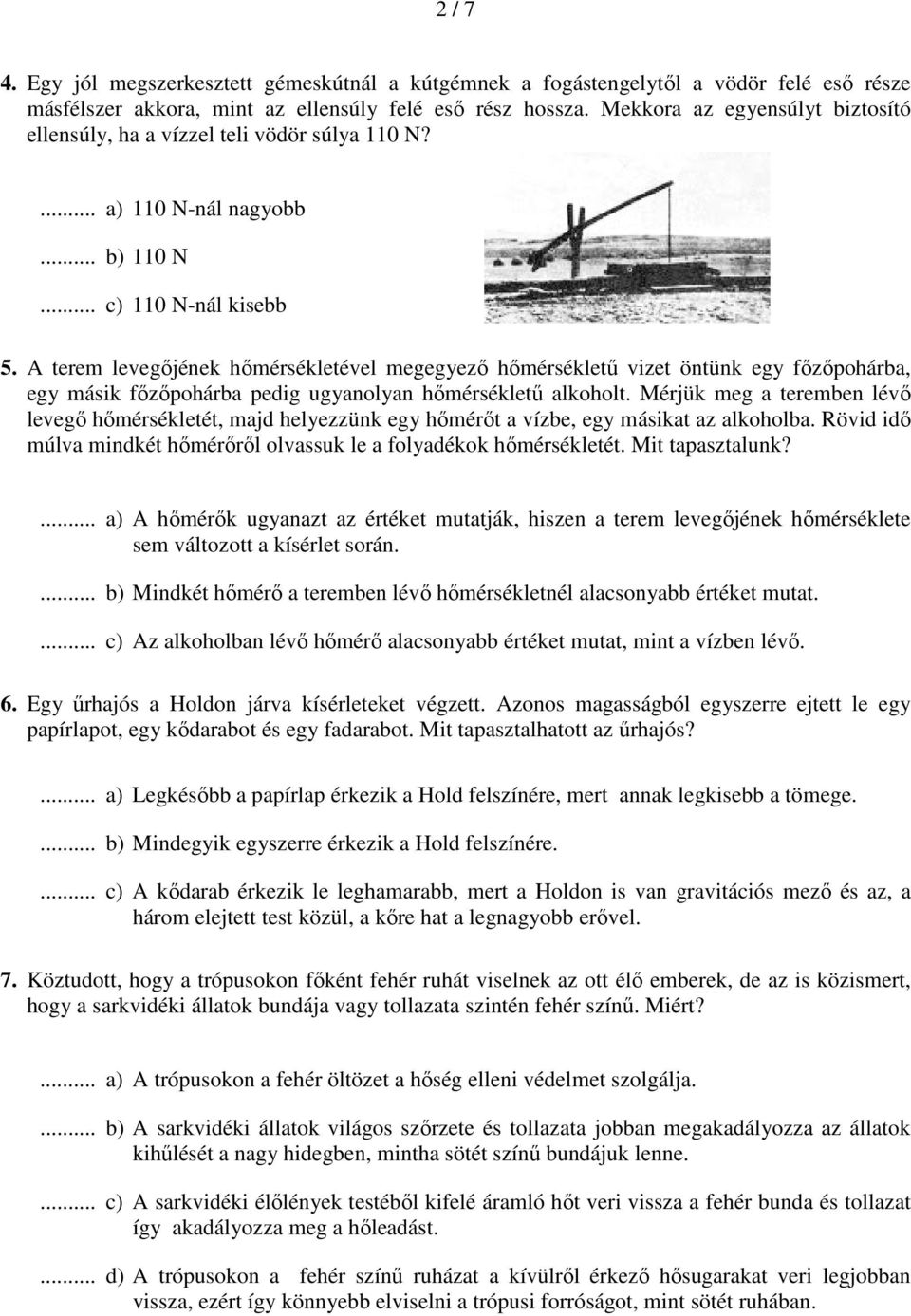 A terem levegőjének őmérsékletével megegyező őmérsékletű vizet öntünk egy főzőpoárba, egy másik főzőpoárba pedig ugyanolyan őmérsékletű alkoolt.