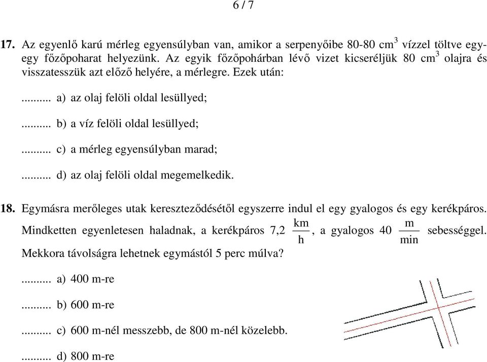 .. b) a víz felöli oldal lesüllyed;... c) a mérleg egyensúlyban marad;... d) az olaj felöli oldal megemelkedik. 18.