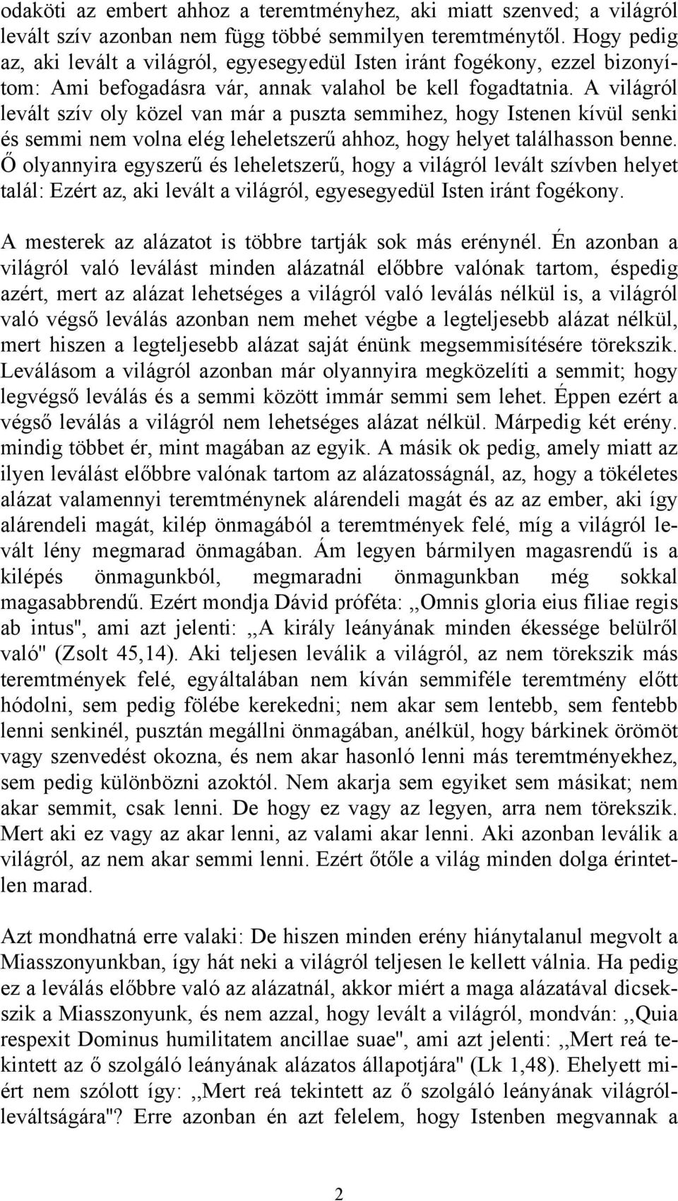 A világról levált szív oly közel van már a puszta semmihez, hogy Istenen kívül senki és semmi nem volna elég leheletszerű ahhoz, hogy helyet találhasson benne.