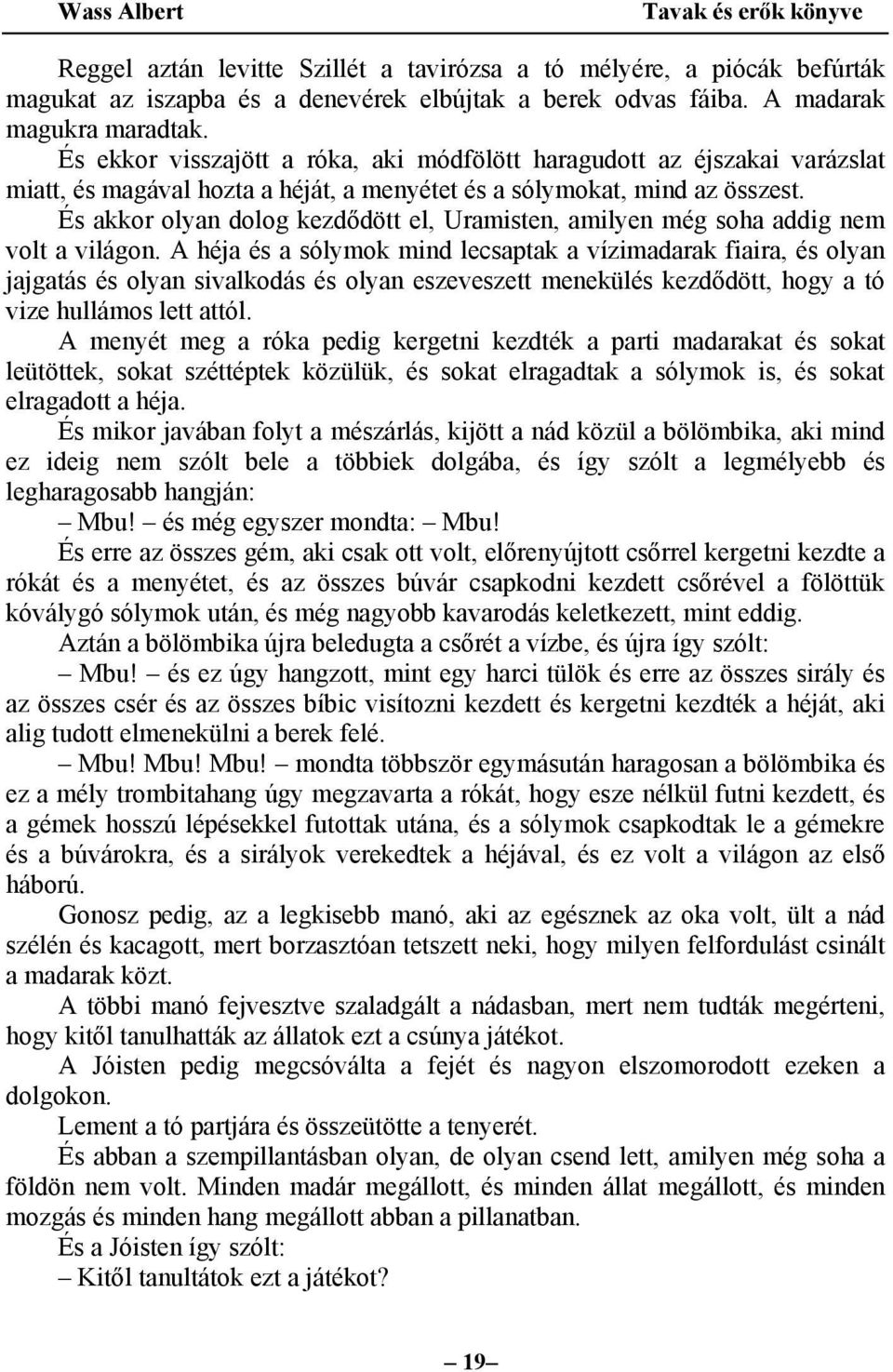 És akkor olyan dolog kezdődött el, Uramisten, amilyen még soha addig nem volt a világon.