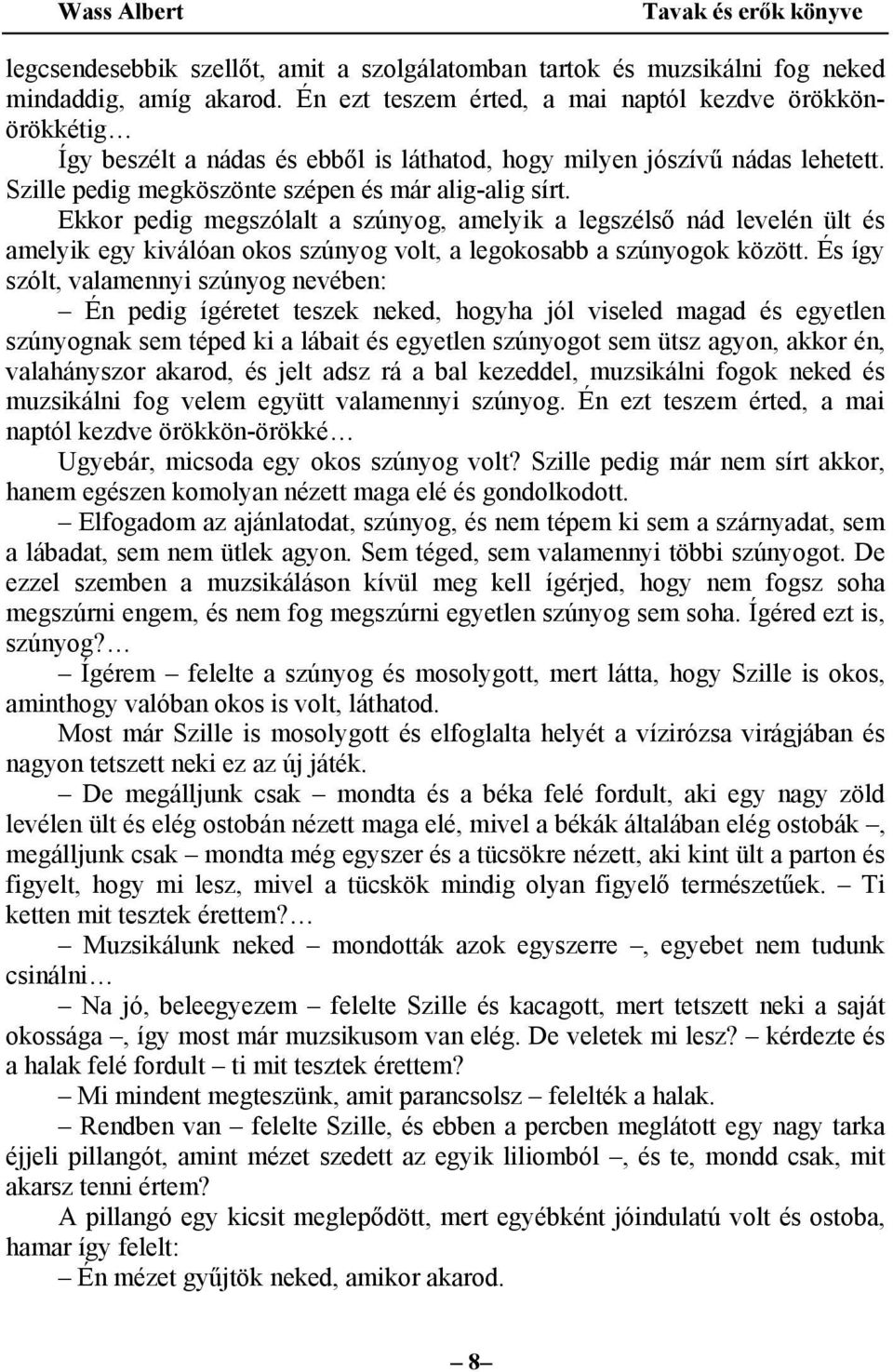 Ekkor pedig megszólalt a szúnyog, amelyik a legszélső nád levelén ült és amelyik egy kiválóan okos szúnyog volt, a legokosabb a szúnyogok között.