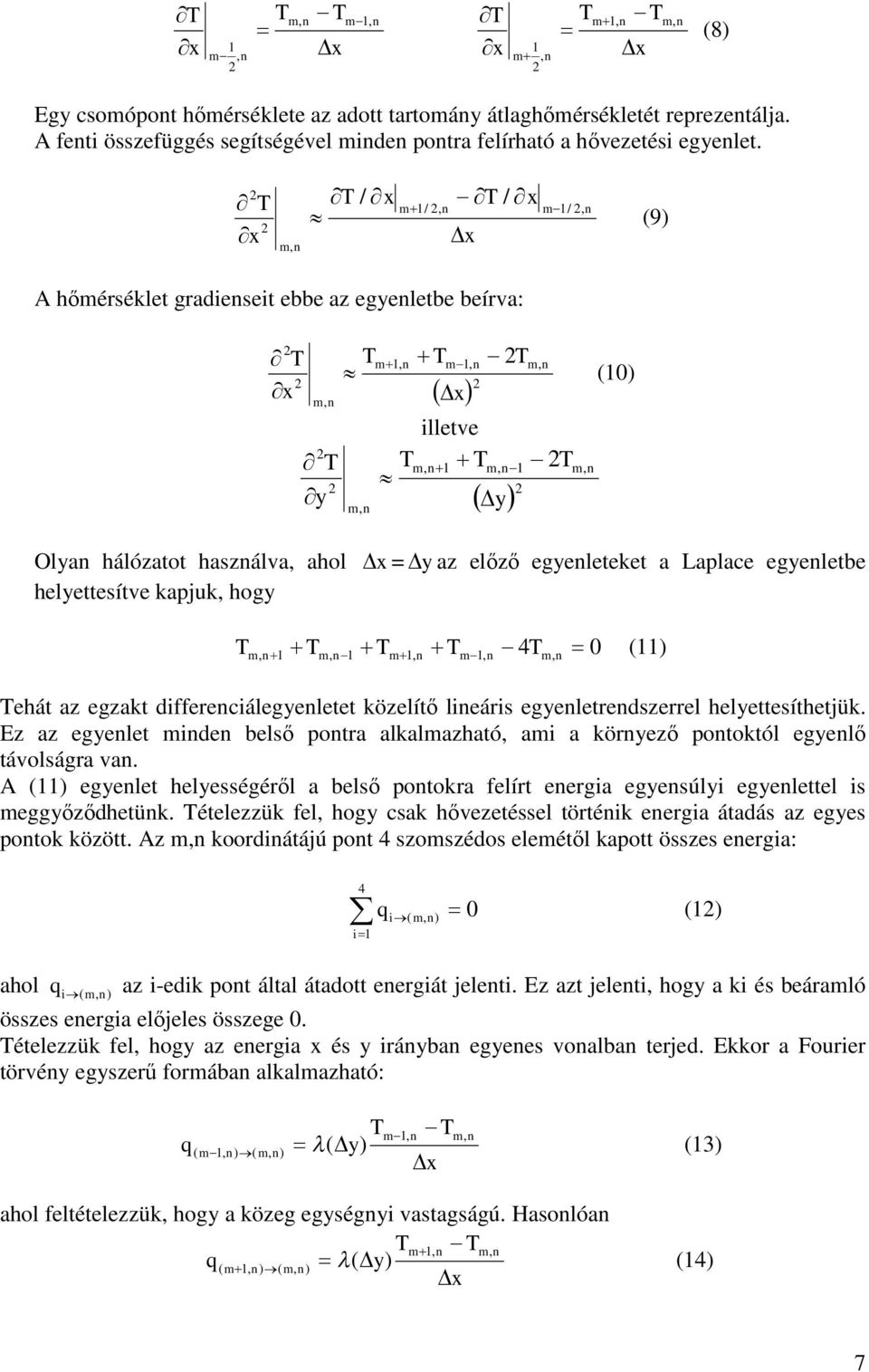 előző egyeleteket a Laplace egyeletbe T T T T T 0 (11) m, 1 m, 1 m 1, m 1, 4 m, Tehát az egzakt differeciálegyeletet közelítő lieáris egyeletredszerrel helyettesíthetjük.