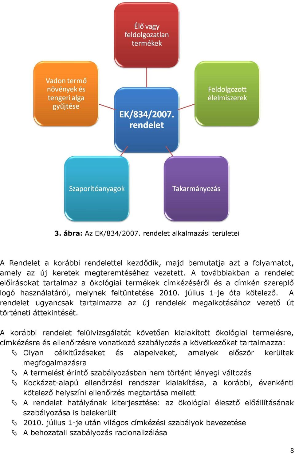 A rendelet ugyancsak tartalmazza az új rendelek megalkotásához vezető út történeti áttekintését.