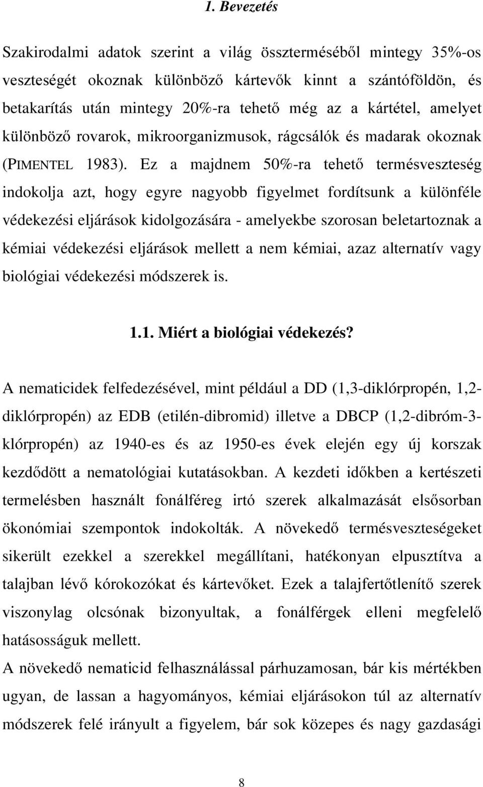 Ez a majdnem 50%-UD WHKHW WHUPpVYHV]WHVpJ indokolja azt, hogy egyre nagyobb figyelmet fordítsunk a különféle védekezési eljárások kidolgozására - amelyekbe szorosan beletartoznak a kémiai védekezési