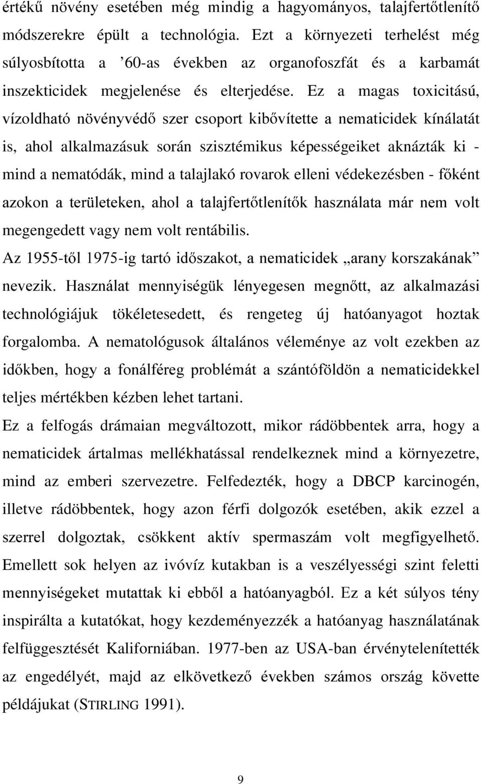 Ez a magas toxicitású, Yt]ROGKDWy Q YpQ\YpG V]HU FVRSRUW NLE YtWHWWH D QHPDWLcidek kínálatát is, ahol alkalmazásuk során szisztémikus képességeiket aknázták ki - mind a nematódák, mind a talajlakó