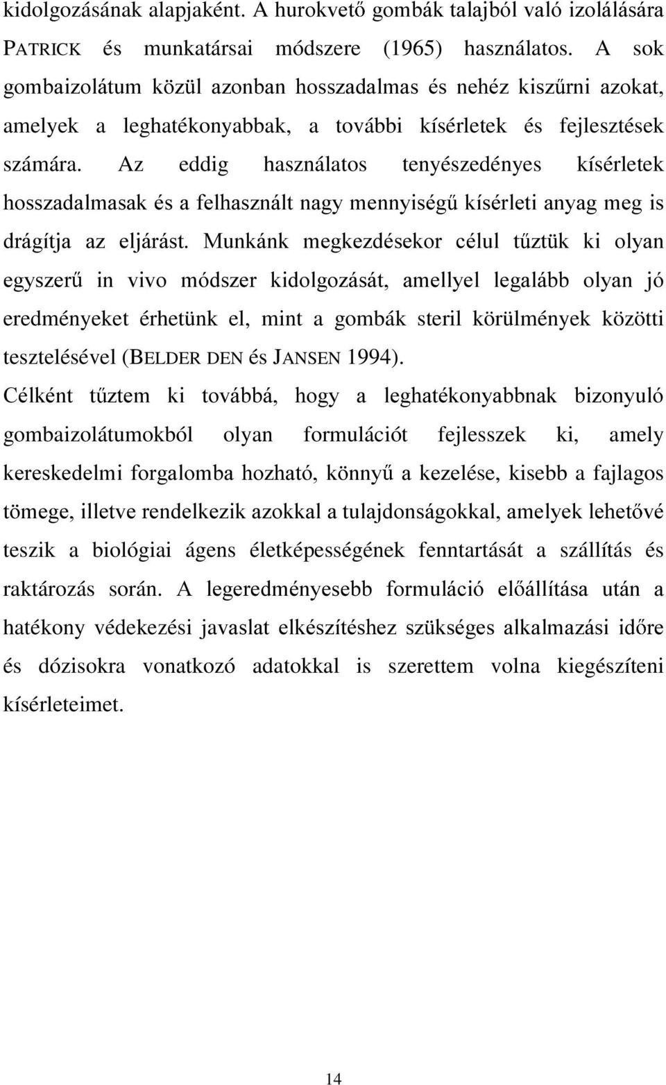 Az eddig használatos tenyészedényes kísérletek KRVV]DGDOPDVDNpVDIHOKDV]QiOWQDJ\PHQQ\LVpJ NtVpUOHWLDQ\DJPHJLV GUiJtWMD D] HOMiUiVW 0XQNiQN PHJNH]GpVHNRU FpOXO W ]W N NL RO\DQ HJ\V]HU LQ YLYR PyGV]HU