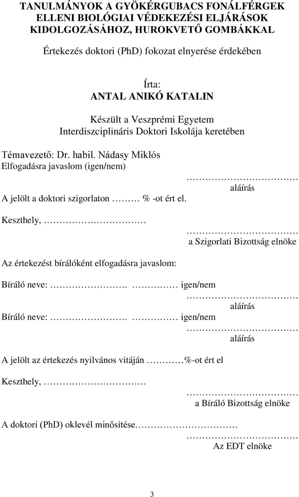 'UKDELO1iGDV\0LNOyV Elfogadásra javaslom (igen/nem) aláírás A jelölt a doktori szigorlaton % -ot ért el.