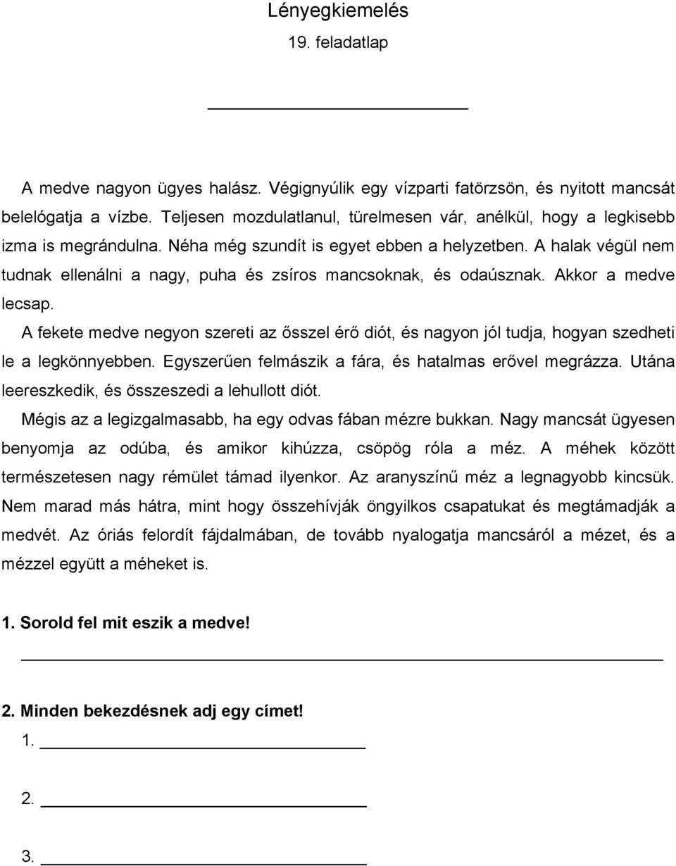 A halak végül nem tudnak ellenálni a nagy, puha és zsíros mancsoknak, és odaúsznak. Akkor a medve lecsap.