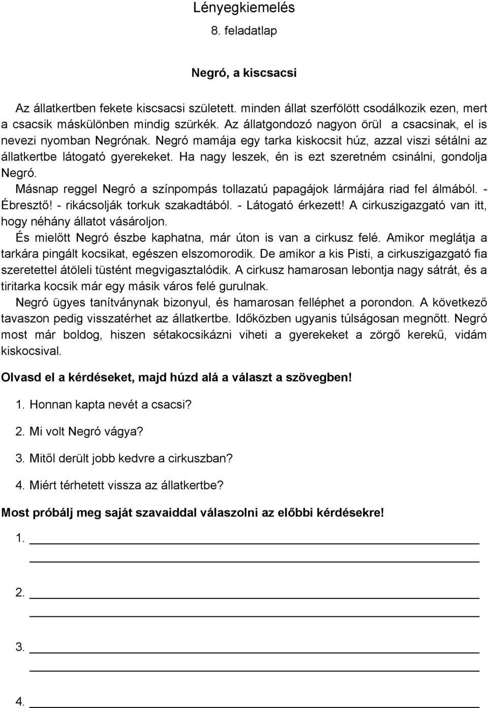 Ha nagy leszek, én is ezt szeretném csinálni, gondolja Negró. Másnap reggel Negró a színpompás tollazatú papagájok lármájára riad fel álmából. - Ébresztő! - rikácsolják torkuk szakadtából.