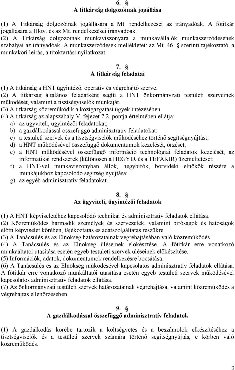 szerinti tájékoztató, a munkaköri leírás, a titoktartási nyilatkozat. 7. A titkárság feladatai (1) A titkárság a HNT ügyintéző, operatív és végrehajtó szerve.