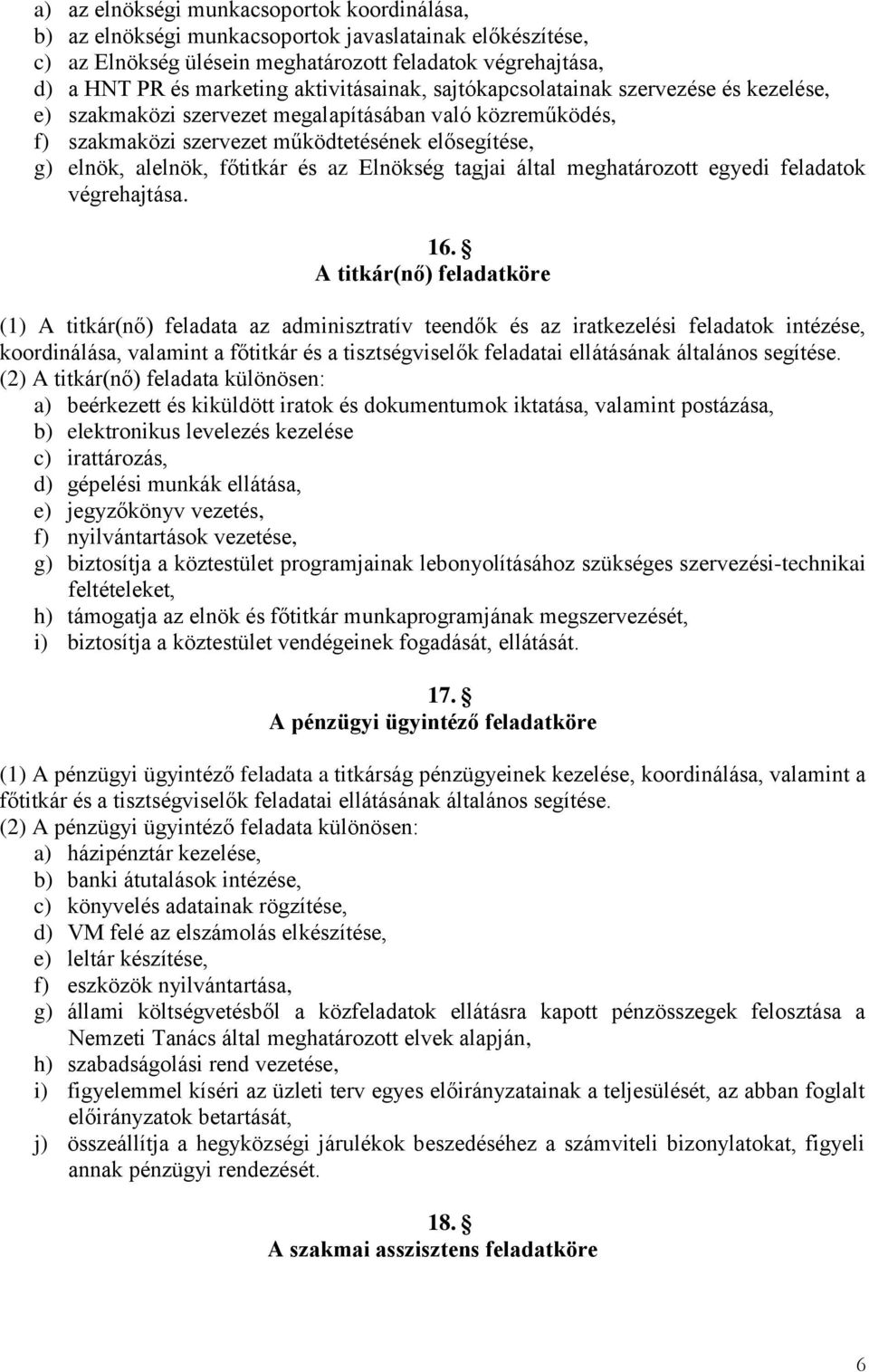 és az Elnökség tagjai által meghatározott egyedi feladatok végrehajtása. 16.