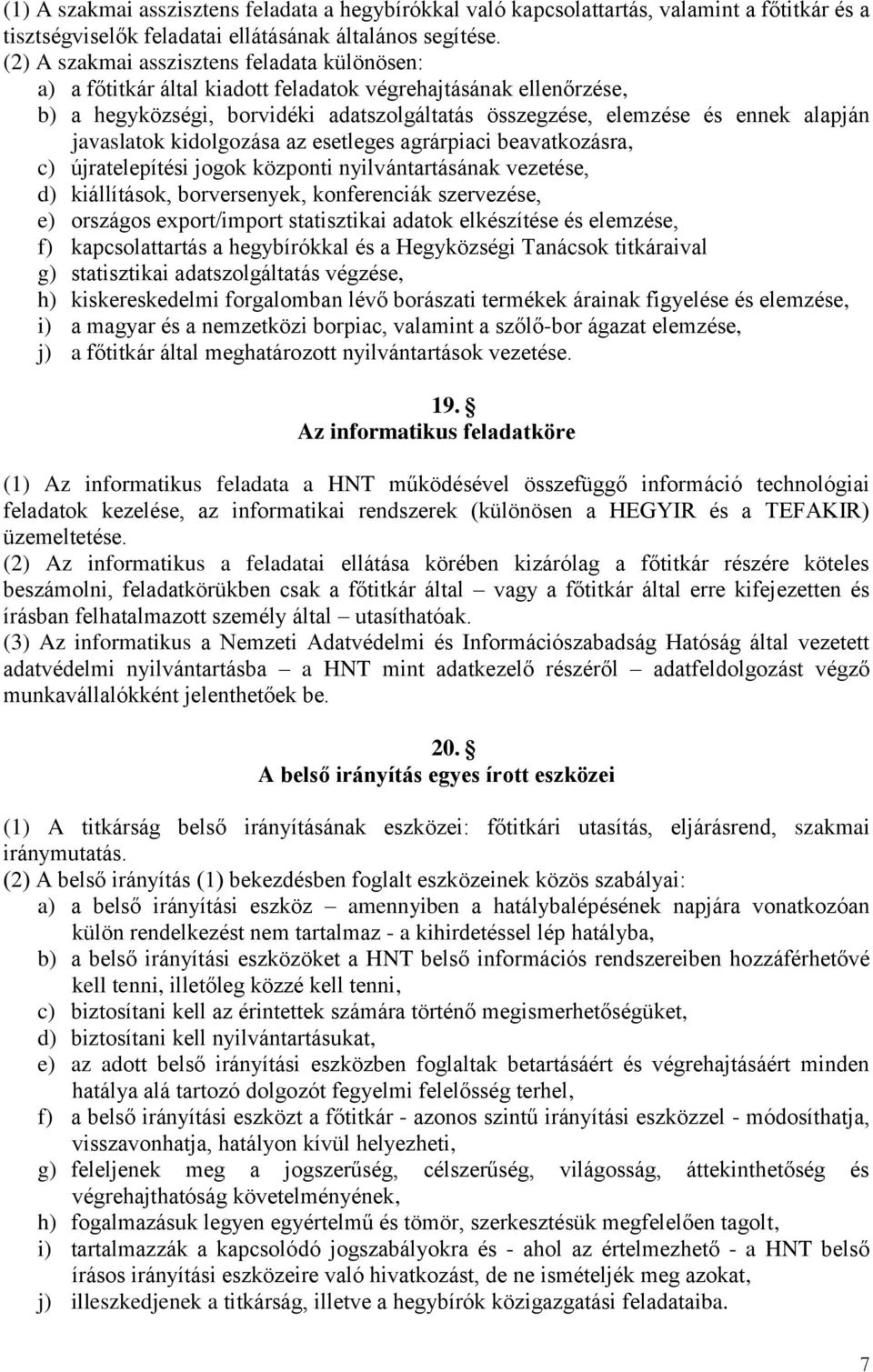 javaslatok kidolgozása az esetleges agrárpiaci beavatkozásra, c) újratelepítési jogok központi nyilvántartásának vezetése, d) kiállítások, borversenyek, konferenciák szervezése, e) országos