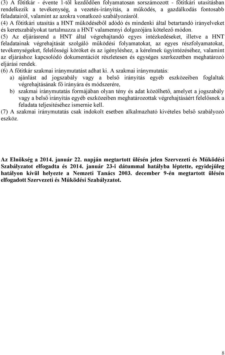 (5) Az eljárásrend a HNT által végrehajtandó egyes intézkedéseket, illetve a HNT feladatainak végrehajtását szolgáló működési folyamatokat, az egyes részfolyamatokat, tevékenységeket, felelősségi