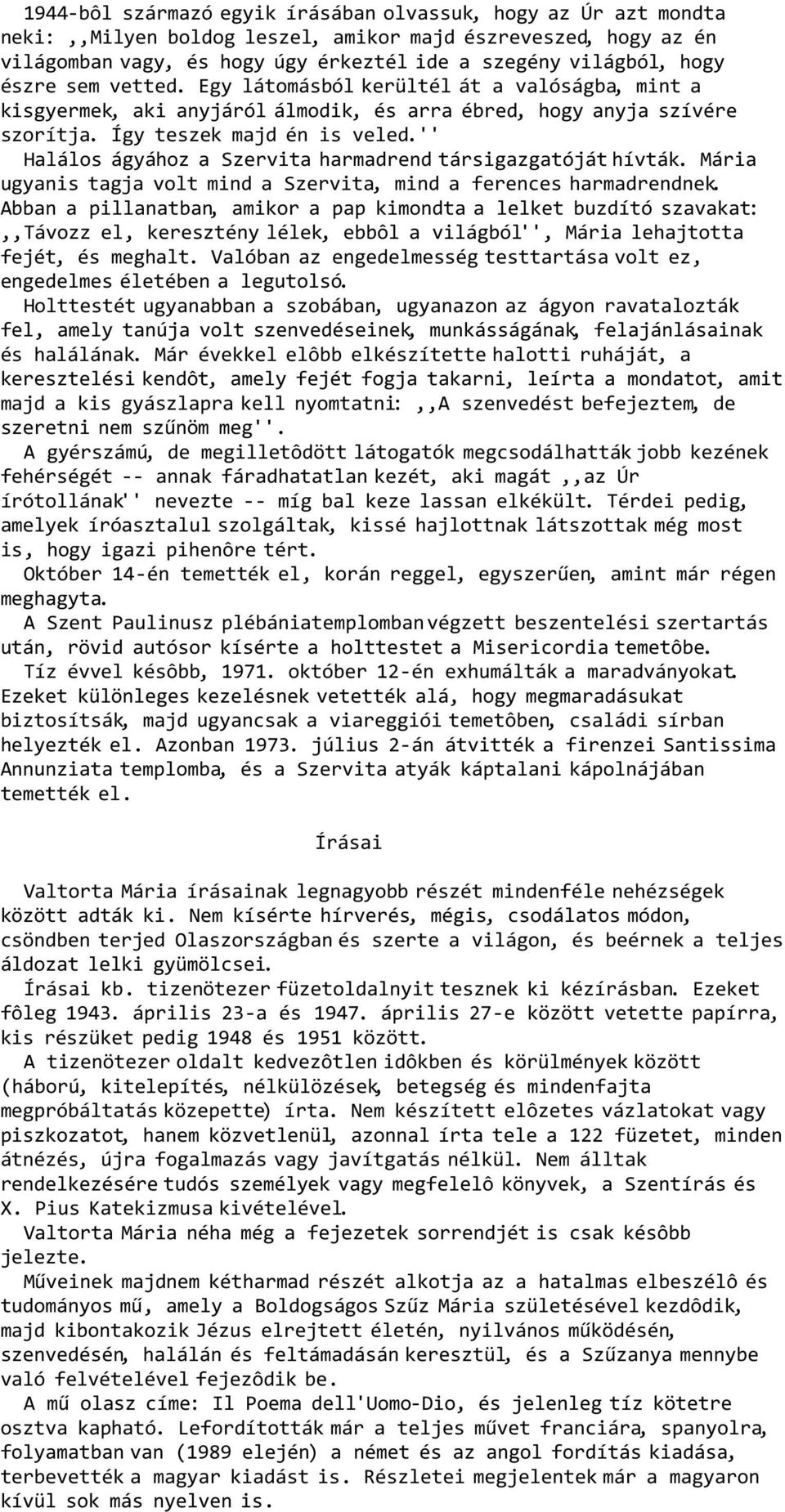 '' Halálos ágyához a Szervita harmadrend társigazgatóját hívták. Mária ugyanis tagja volt mind a Szervita, mind a ferences harmadrendnek.