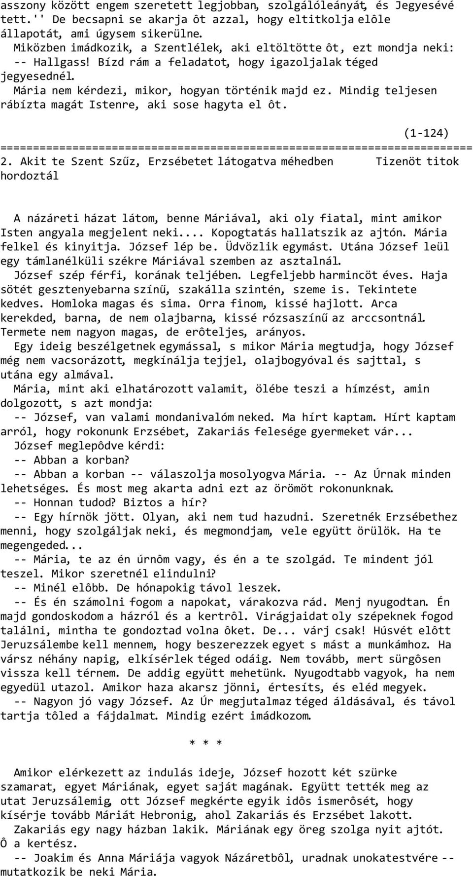 Mindig teljesen rábízta magát Istenre, aki sose hagyta el ôt. (1-124) ======================================================================== 2.