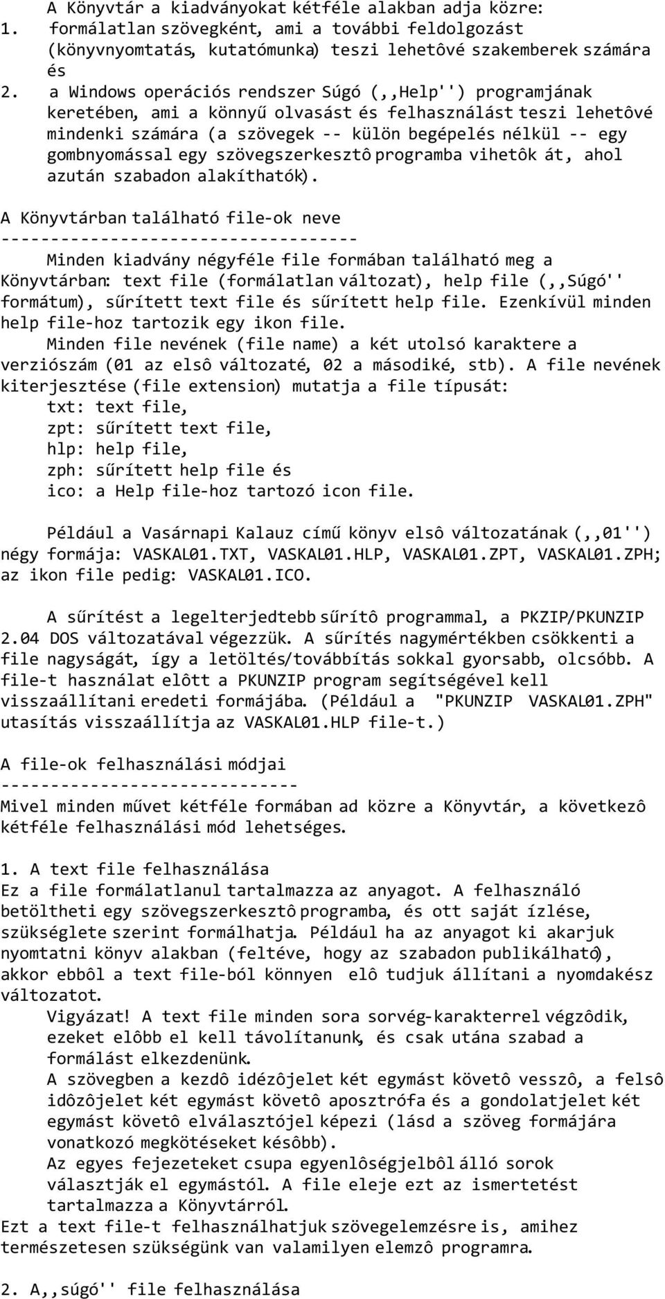 egy szövegszerkesztô programba vihetôk át, ahol azután szabadon alakíthatók).