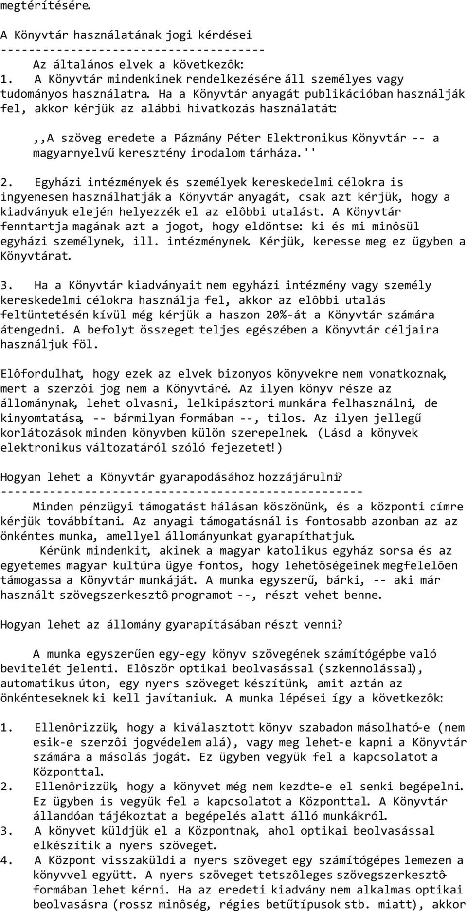 Ha a Könyvtár anyagát publikációban használják fel, akkor kérjük az alábbi hivatkozás használatát:,,a szöveg eredete a Pázmány Péter Elektronikus Könyvtár -- a magyarnyelvű keresztény irodalom