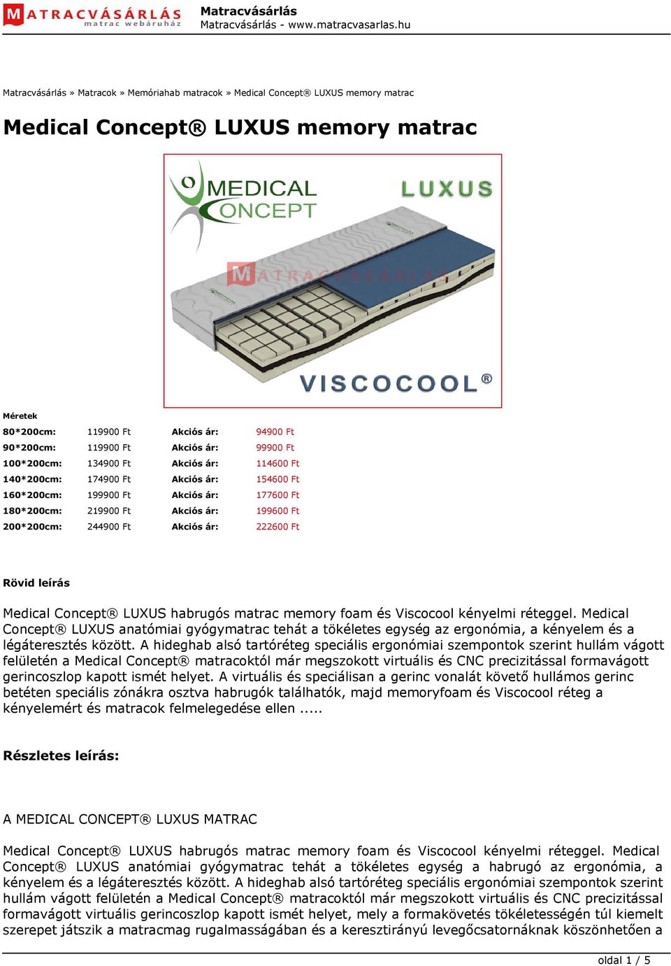 Akciós ár: 222600 Ft Rövid leírás Medical Concept LUXUS habrugós matrac memory foam és Viscocool kényelmi réteggel.