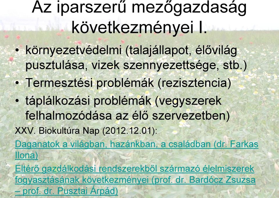 ) Termesztési problémák (rezisztencia) táplálkozási problémák (vegyszerek felhalmozódása az élő szervezetben) XXV.