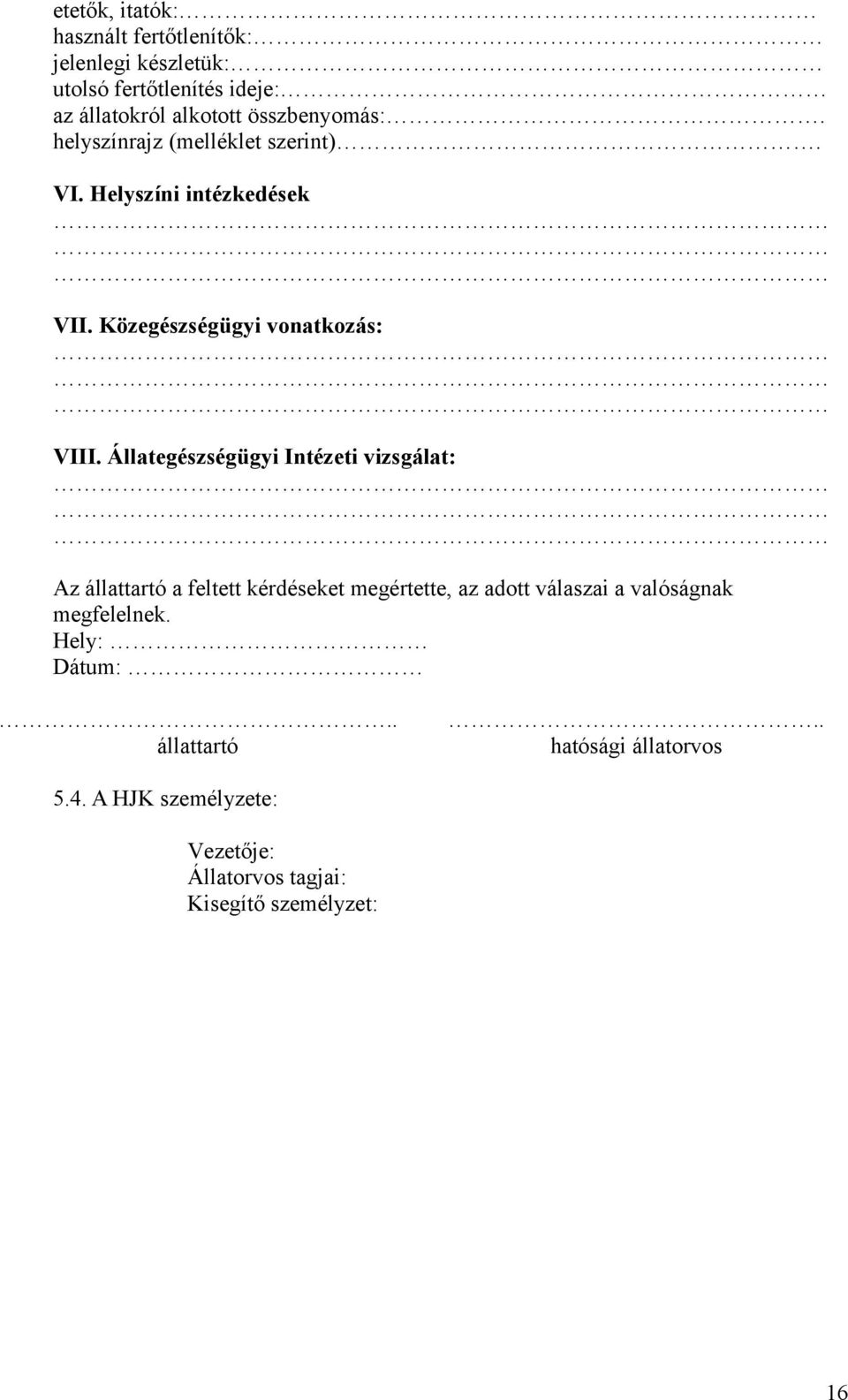 Állategészségügyi Intézeti vizsgálat: Az állattartó a feltett kérdéseket megértette, az adott válaszai a valóságnak