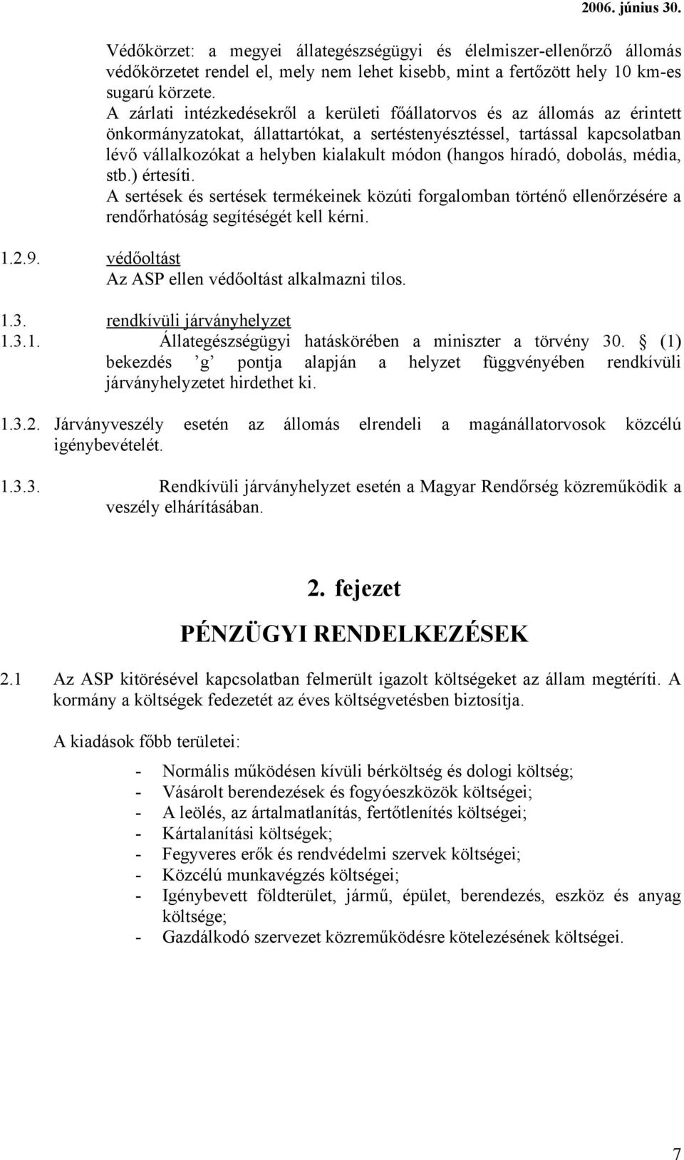 (hangos híradó, dobolás, média, stb.) értesíti. A sertések és sertések termékeinek közúti forgalomban történő ellenőrzésére a rendőrhatóság segítéségét kell kérni. 1.2.9.