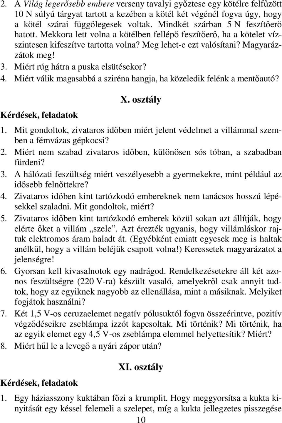 Miért rúg hátra a puska elsütésekor? 4. Miért válik magasabbá a sziréna hangja, ha közeledik felénk a mentőautó? Kérdések, feladatok X. osztály 1.