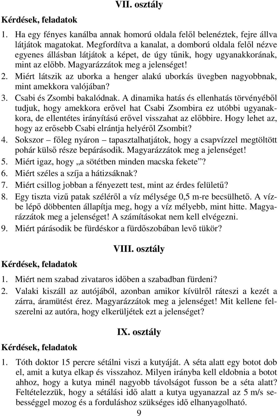 Miért látszik az uborka a henger alakú uborkás üvegben nagyobbnak, mint amekkora valójában? 3. Csabi és Zsombi bakalódnak.