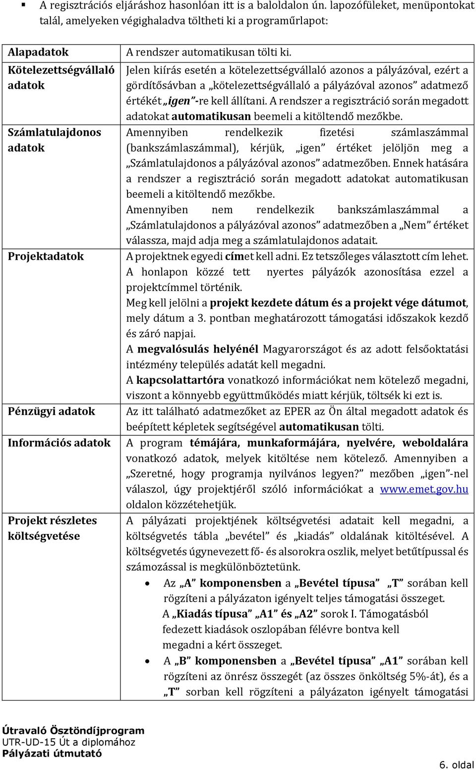 Projekt részletes költségvetése A rendszer automatikusan tölti ki.