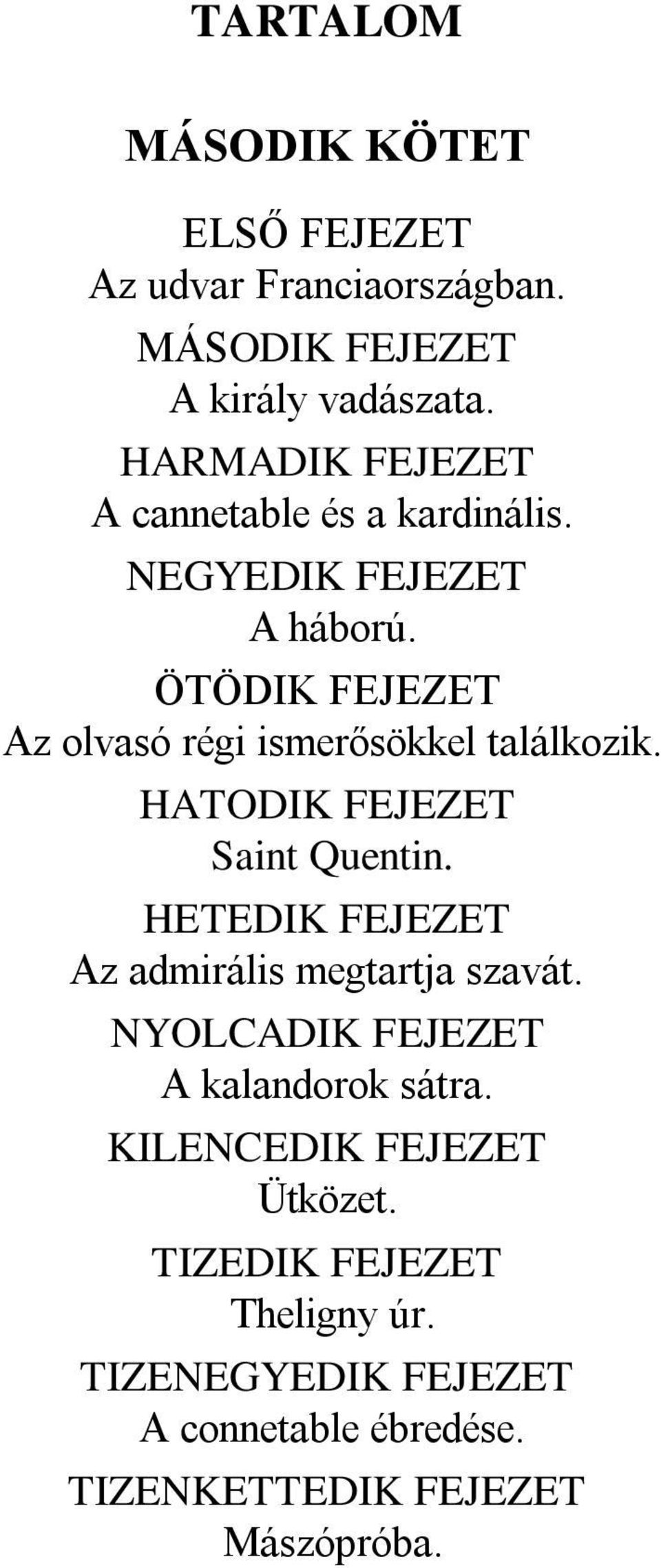 ÖTÖDIK FEJEZET Az olvasó régi ismerősökkel találkozik. HATODIK FEJEZET Saint Quentin.