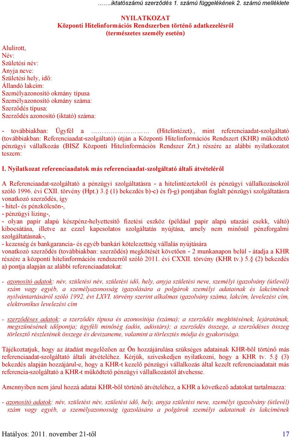 számú melléklete NYILATKOZAT Központi Hitelinformációs Rendszerben történő adatkezelésről (természetes személy esetén) - továbbiakban: Ügyfél a (Hitelintézet).