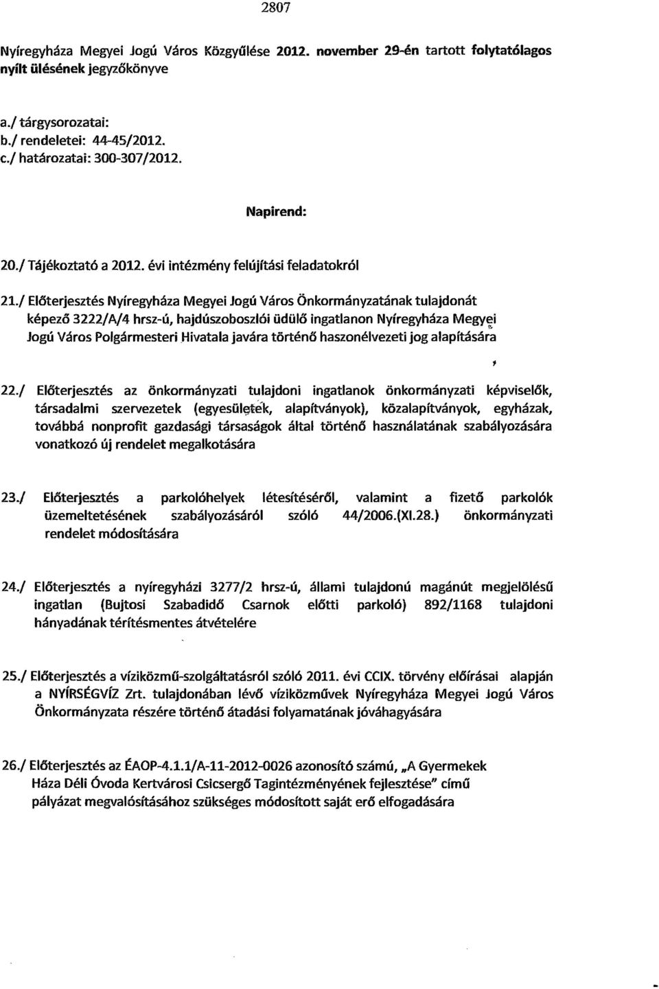 / Előterjesztés Nyíregyháza Megyei Jogú Város Önkormányzatának tulajdonát képező 3222/A/4 hrsz-ú, hajdúszoboszlói üdülő ingatlanon Nyíregyháza Megyei.