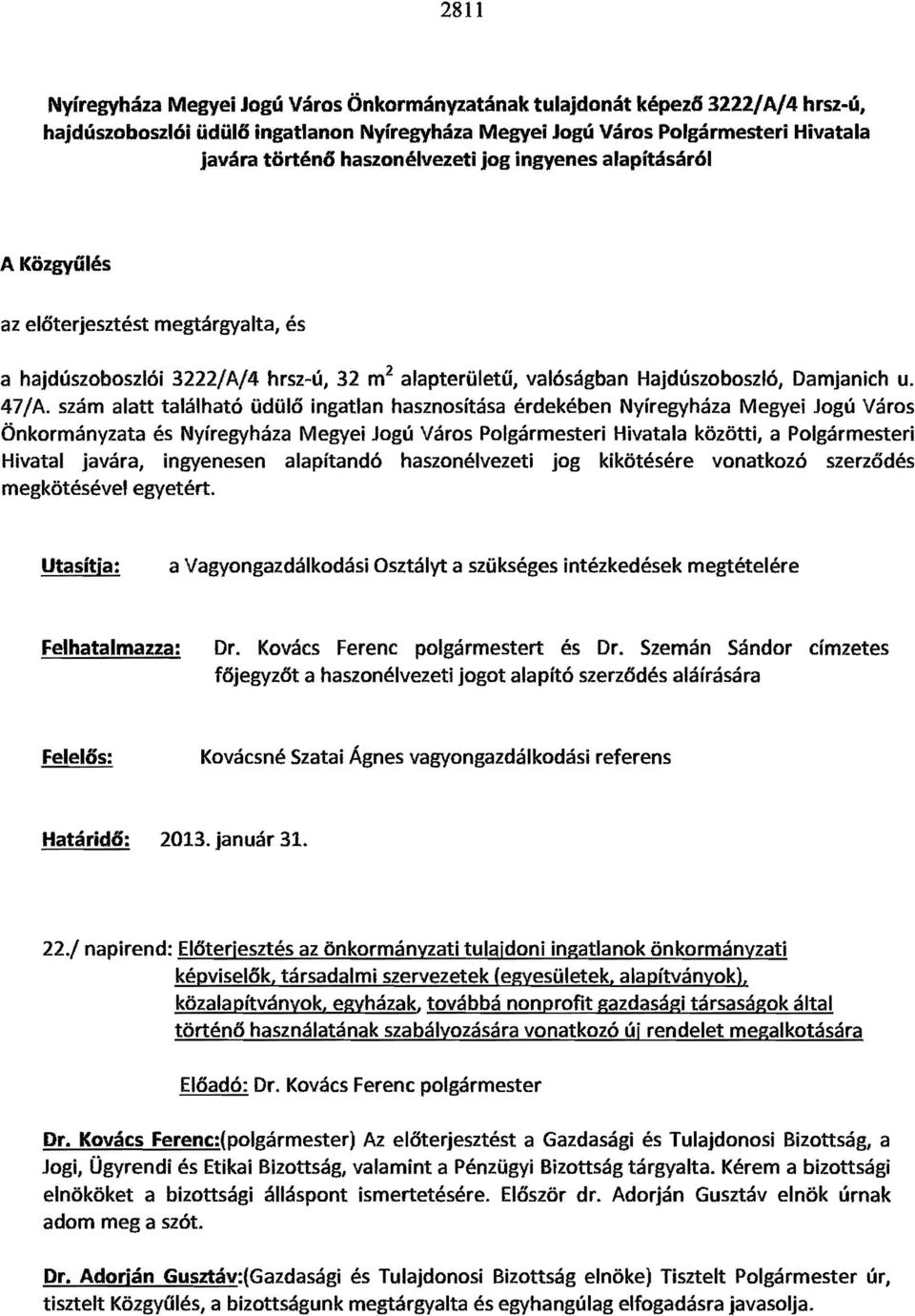 szám alatt található üdülő ingatlan hasznosítása érdekében Nyíregyháza Megyei Jogú Város Önkormányzata és Nyíregyháza Megyei Jogú Város Polgármesteri Hivatala közötti, a Polgármesteri Hivatal javára,