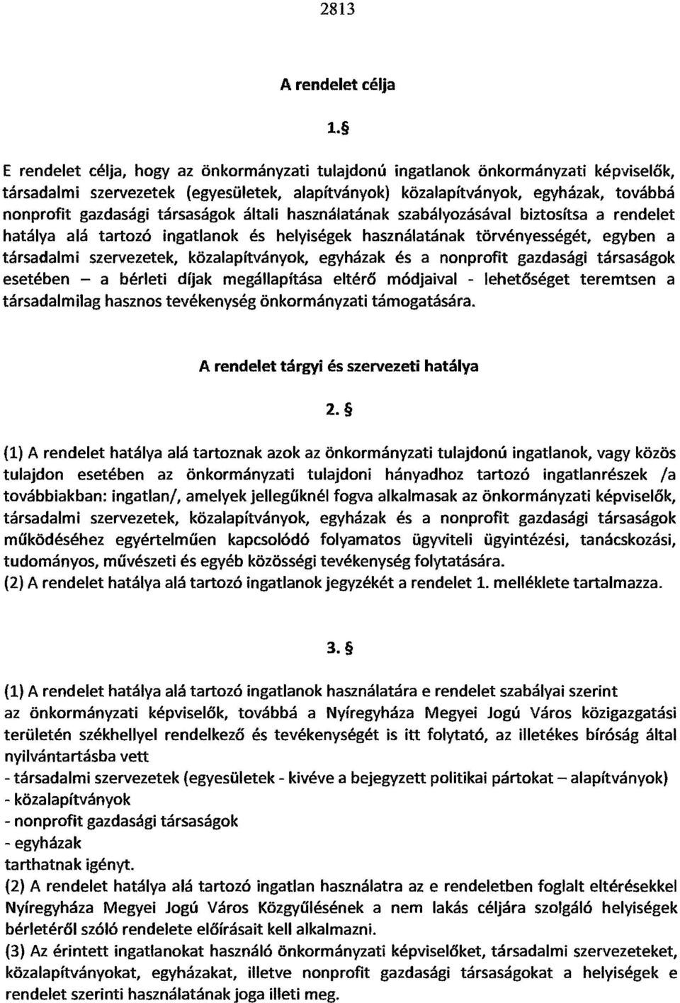 társaságok általi használatának szabályozásával biztosítsa a rendelet hatálya alá tartozó ingatlanok és helyiségek használatának törvényességét, egyben a társadalmi szervezetek, közalapítványok,